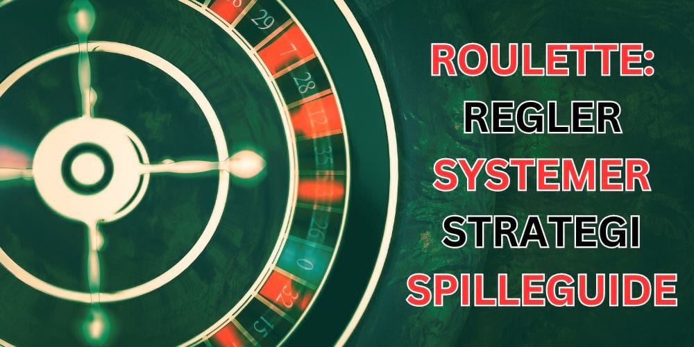 Roulette: Regler, Systemer, Strategi og hvordan man spiller i 2024.